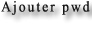Ajouter pwd